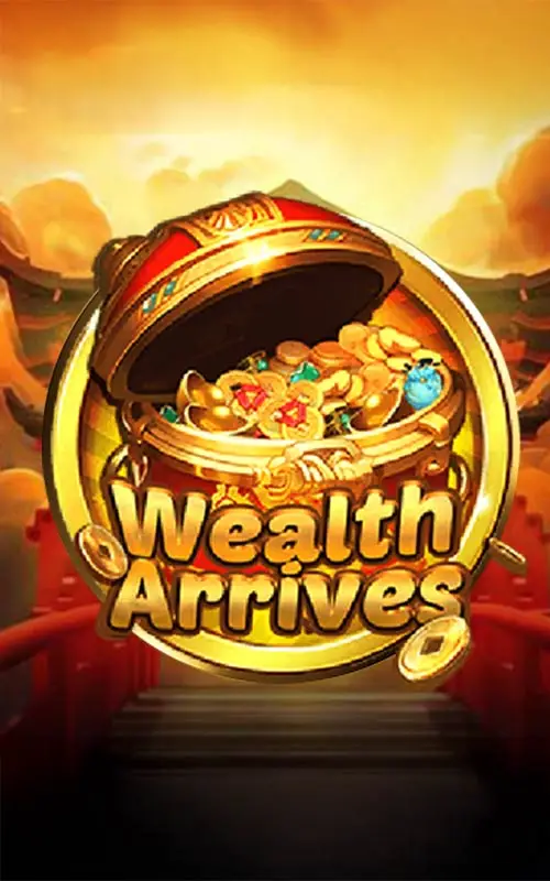 Wealth Arrives