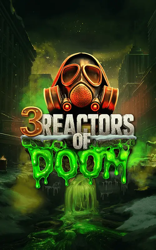 3 Reactors of Doom