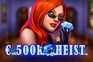 500K HEIST