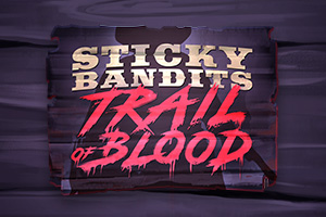 Sticky Bandits Trail of Blood