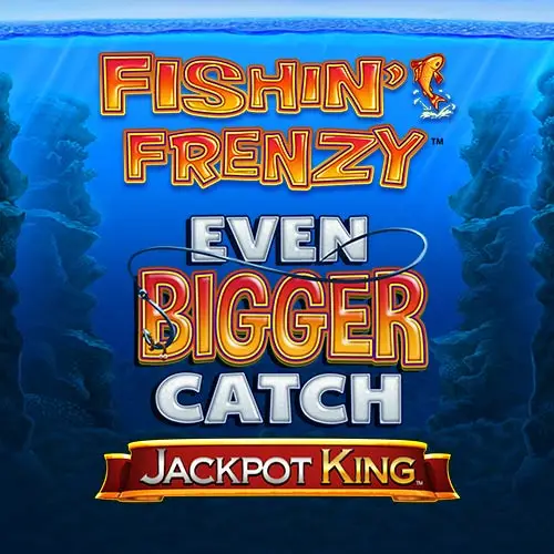 Fishin Frenzy Even Bigger Catch Jackpot King