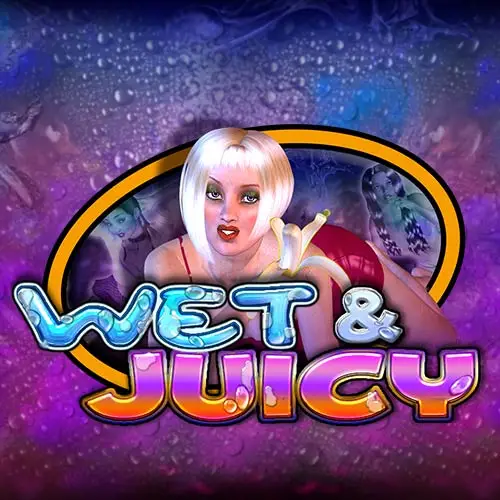 WET & JUICY