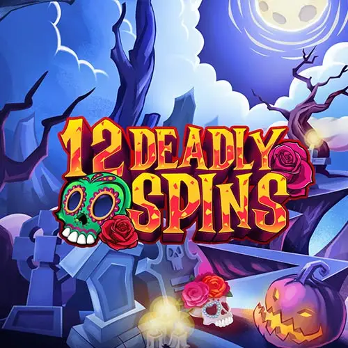 12 Deadly Spins