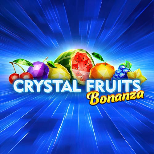 Crystal Fruits Bonanza