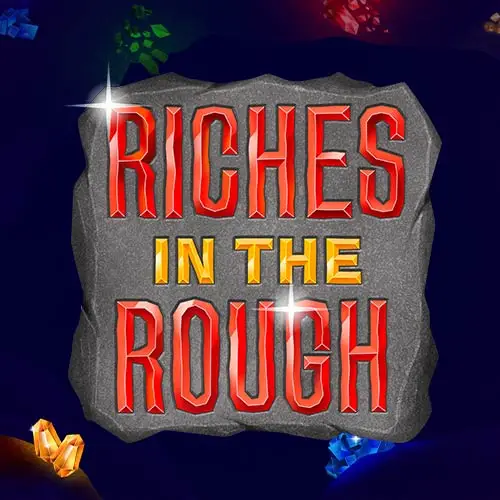 Riches in the Rough